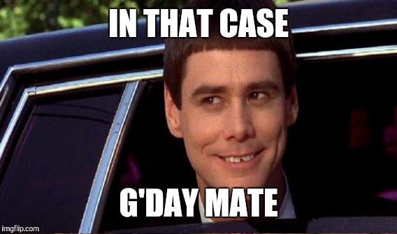 IN THAT CASE G'DAY MATE | made w/ Imgflip meme maker