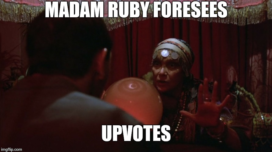 madam ruby says | MADAM RUBY FORESEES UPVOTES | image tagged in madam ruby says | made w/ Imgflip meme maker