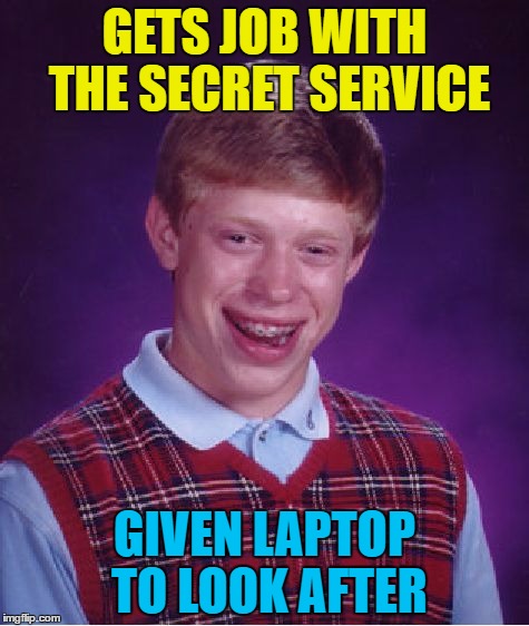 If it's a secret service, how come everybody's heard of it? |  GETS JOB WITH THE SECRET SERVICE; GIVEN LAPTOP TO LOOK AFTER | image tagged in memes,bad luck brian,secret service,laptop | made w/ Imgflip meme maker