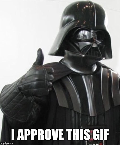 Darth Vader approves | I APPROVE THIS GIF | image tagged in darth vader approves | made w/ Imgflip meme maker