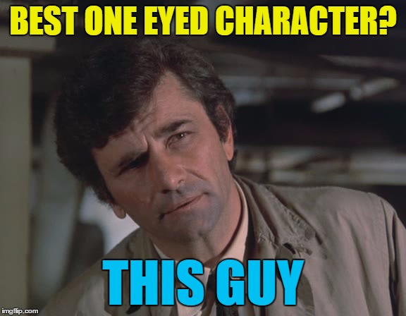 BEST ONE EYED CHARACTER? THIS GUY | made w/ Imgflip meme maker