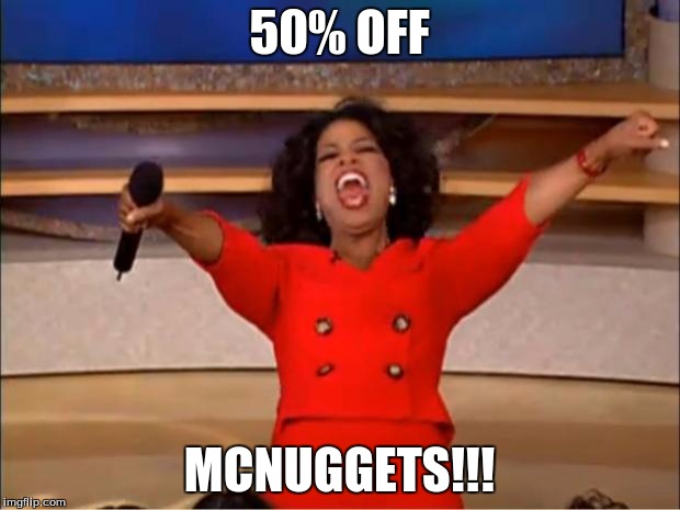 Oprah You Get A Meme | 50% OFF; MCNUGGETS!!! | image tagged in memes,oprah you get a | made w/ Imgflip meme maker