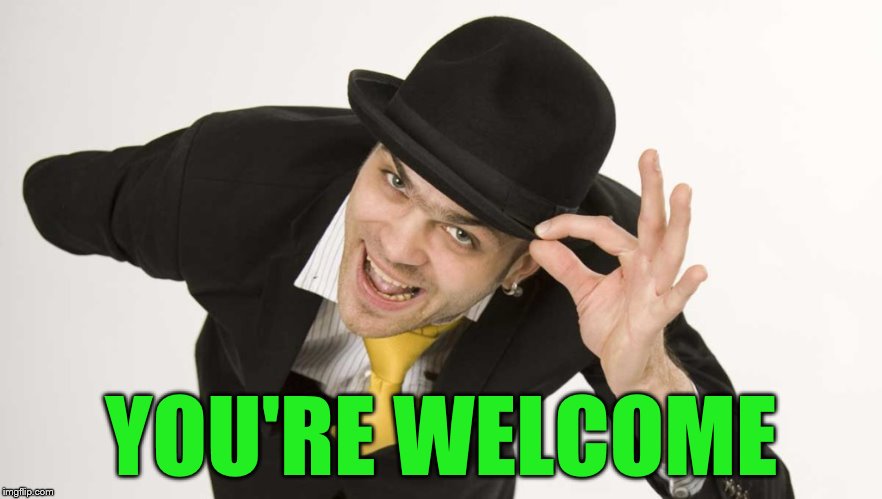 YOU'RE WELCOME | made w/ Imgflip meme maker
