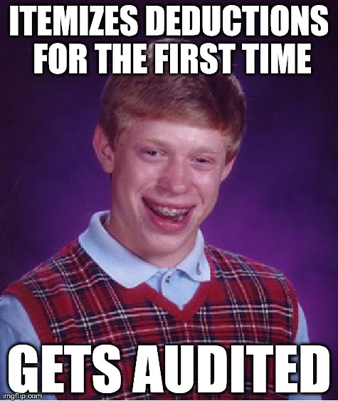 Bad Luck Brian | ITEMIZES DEDUCTIONS FOR THE FIRST TIME; GETS AUDITED | image tagged in memes,bad luck brian,taxes,audited | made w/ Imgflip meme maker