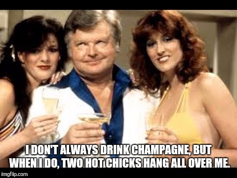 The Most Interesting Man In The World circa 1970 | I DON'T ALWAYS DRINK CHAMPAGNE, BUT WHEN I DO, TWO HOT CHICKS HANG ALL OVER ME. | image tagged in memes,benny hill,the most interesting man in the world | made w/ Imgflip meme maker