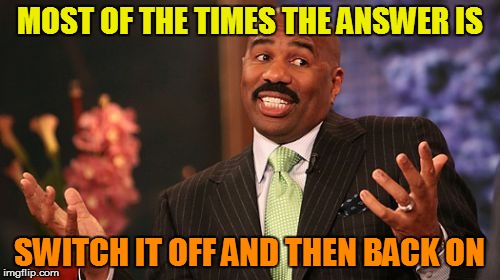 Steve Harvey Meme | MOST OF THE TIMES THE ANSWER IS SWITCH IT OFF AND THEN BACK ON | image tagged in memes,steve harvey | made w/ Imgflip meme maker