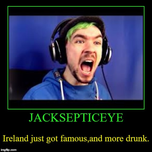 Irish Pride | JACKSEPTICEYE | Ireland just got famous,and more drunk. | image tagged in funny,demotivationals | made w/ Imgflip demotivational maker