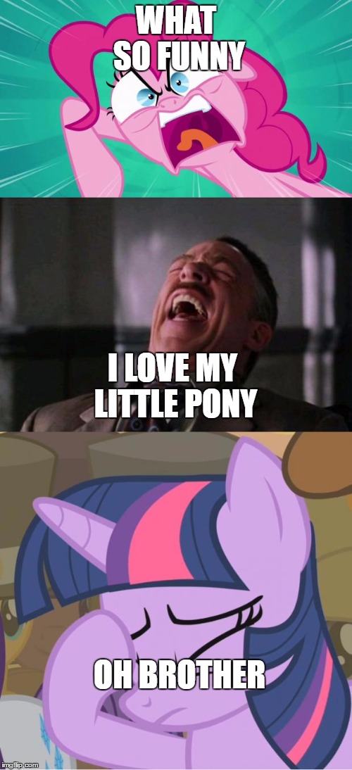 what so funny  |  WHAT SO FUNNY; I LOVE MY LITTLE PONY; OH BROTHER | image tagged in spiderman | made w/ Imgflip meme maker