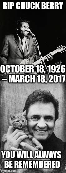 Go Johnny Go Go Go!  | RIP CHUCK BERRY; OCTOBER 18, 1926 – MARCH 18, 2017; YOU WILL ALWAYS BE REMEMBERED | image tagged in rip chuck berry,chuck berry,johnny cash | made w/ Imgflip meme maker