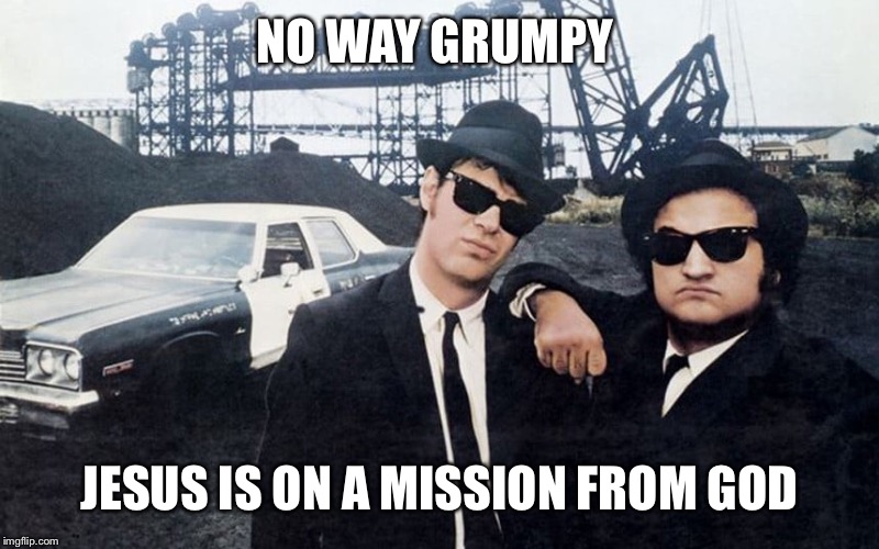 NO WAY GRUMPY JESUS IS ON A MISSION FROM GOD | made w/ Imgflip meme maker