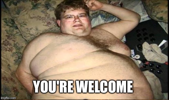 YOU'RE WELCOME | made w/ Imgflip meme maker