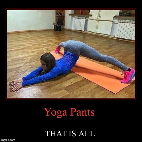 Yoga Pant's Week A Tetsuoswrath/Lynch Event March 20th--27th | Yoga Pants | THAT IS ALL | image tagged in funny,demotivationals,lynch1979,tetsuoswrath | made w/ Imgflip demotivational maker