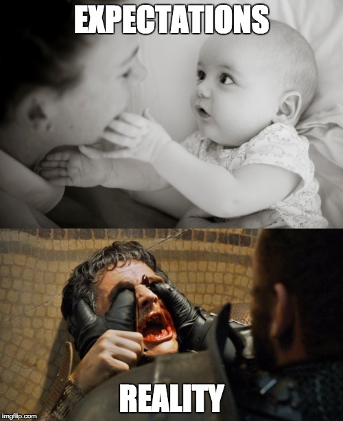 Baby touches: expectations vs reality | EXPECTATIONS; REALITY | image tagged in parenting,parenthood,game of thrones,baby,eyes,expectation vs reality | made w/ Imgflip meme maker