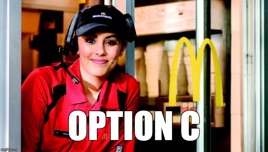 OPTION C | made w/ Imgflip meme maker