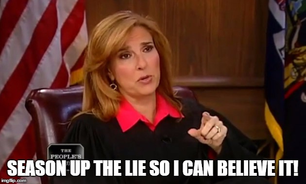 Judge Marilyn Milian | SEASON UP THE LIE SO I CAN BELIEVE IT! | image tagged in judge marilyn milian | made w/ Imgflip meme maker