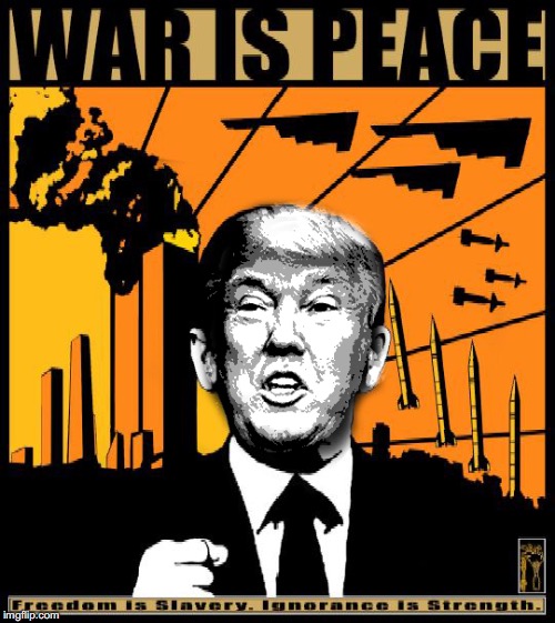 Trump War is Peace | image tagged in trump,1984,war is peace,war,peace,freedom | made w/ Imgflip meme maker
