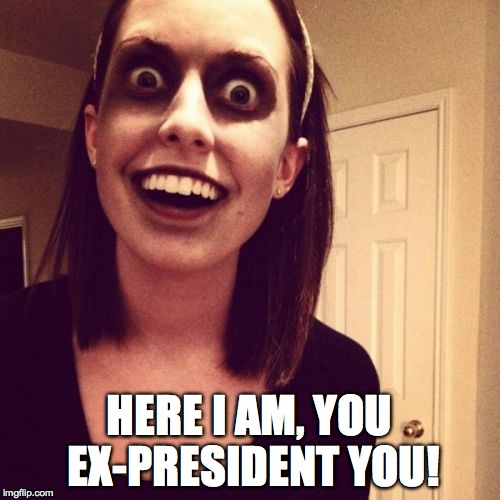 HERE I AM, YOU EX-PRESIDENT YOU! | made w/ Imgflip meme maker