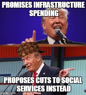 Donald Daft  | PROMISES INFRASTRUCTURE SPENDING; PROPOSES CUTS TO SOCIAL SERVICES INSTEAD | image tagged in donald trump | made w/ Imgflip meme maker