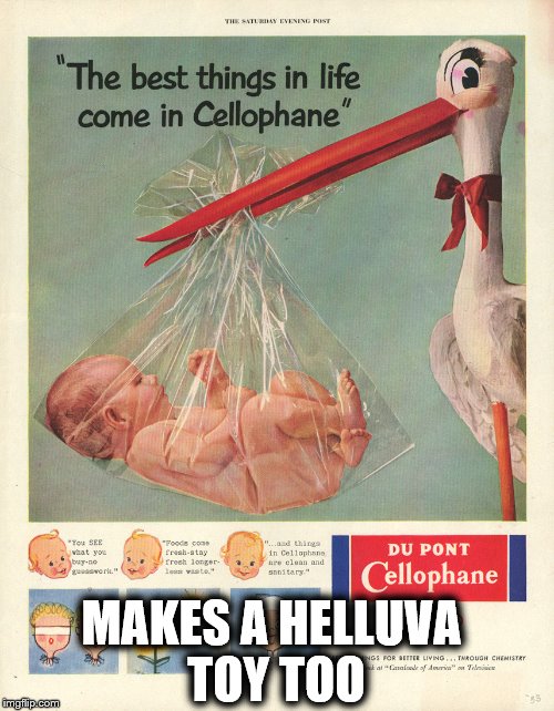 Ummm yeah, babies in a plastic bac, an advertising master stroke.  | MAKES A HELLUVA TOY TOO | image tagged in memes,baby | made w/ Imgflip meme maker