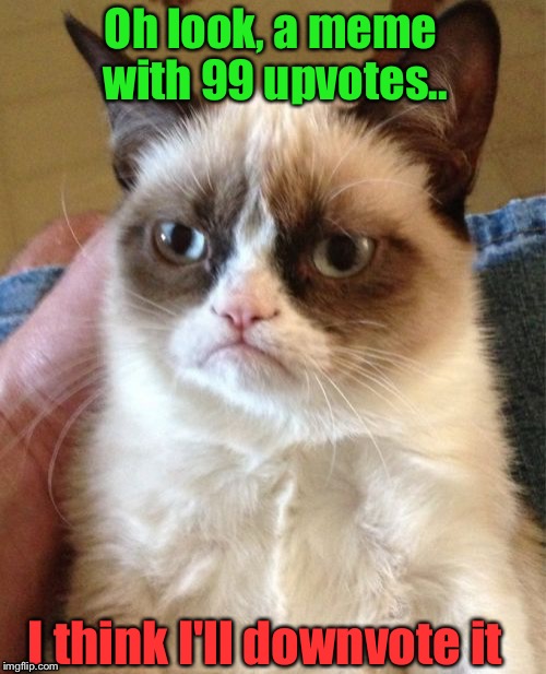 Hater alert, it's Grumpy Cat! | Oh look, a meme with 99 upvotes.. I think I'll downvote it | image tagged in memes,grumpy cat,hater,downvote | made w/ Imgflip meme maker