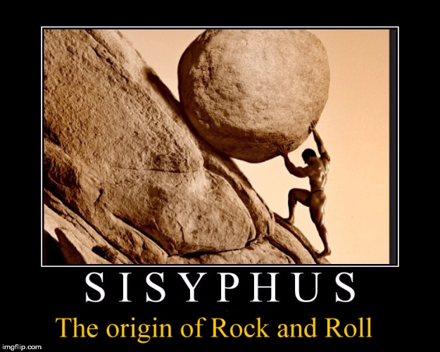 Sisyphus - Origin of Rock and Roll | Sisyphus; The Origin of Rock and Roll | image tagged in sisyphus,rock and roll,memes | made w/ Imgflip meme maker