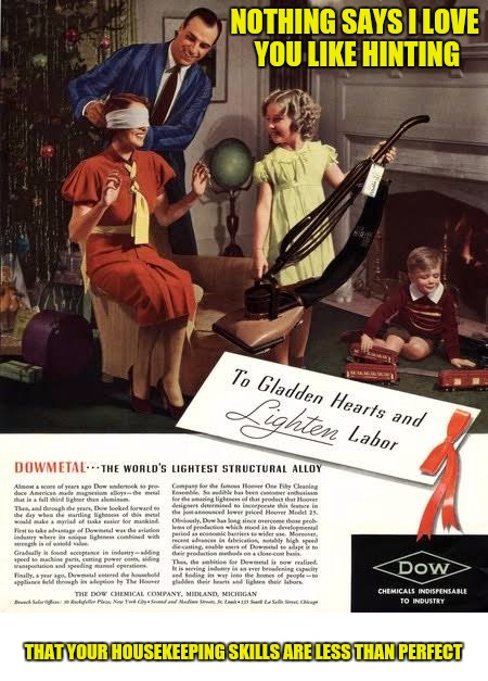 "Here Honey. Now do your job right!" Old Ad Week | NOTHING SAYS I LOVE YOU LIKE HINTING; THAT YOUR HOUSEKEEPING SKILLS ARE LESS THAN PERFECT | image tagged in old ad week,swiggys-back,sexist christmas gift | made w/ Imgflip meme maker