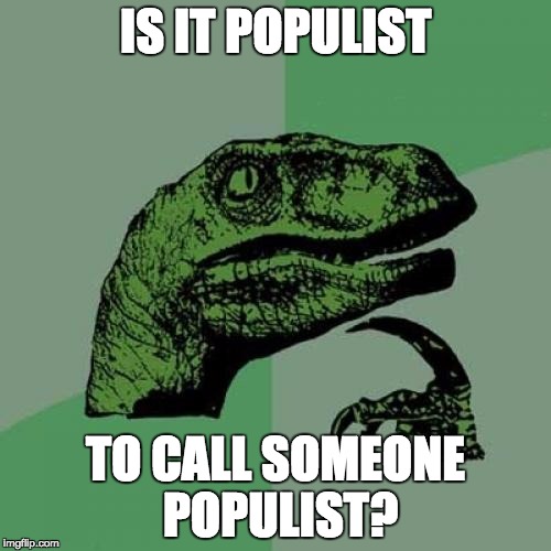 Philosoraptor | IS IT POPULIST; TO CALL SOMEONE POPULIST? | image tagged in memes,philosoraptor | made w/ Imgflip meme maker