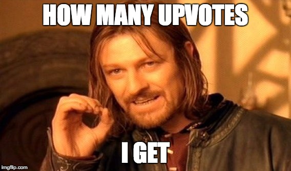 One Does Not Simply | HOW MANY UPVOTES; I GET | image tagged in memes,one does not simply | made w/ Imgflip meme maker