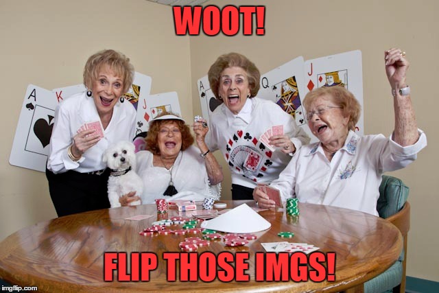 WOOT! FLIP THOSE IMGS! | made w/ Imgflip meme maker