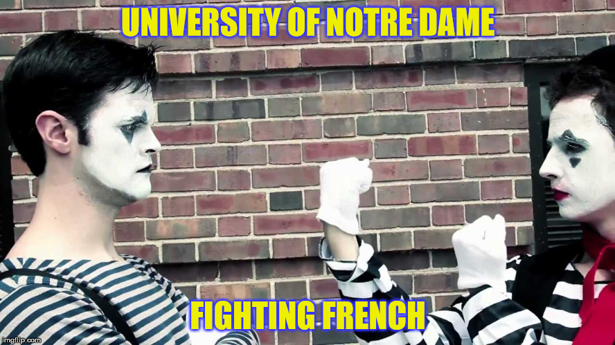 Notre Dame Fighting French | UNIVERSITY OF NOTRE DAME; FIGHTING FRENCH | image tagged in notre dame | made w/ Imgflip meme maker