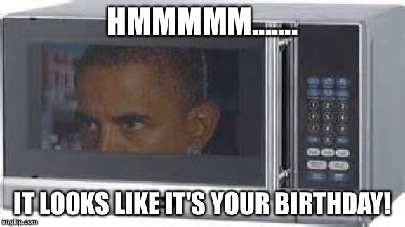 Happy birthday | HMMMMM....... IT LOOKS LIKE IT'S YOUR BIRTHDAY! | image tagged in kelly anne conway | made w/ Imgflip meme maker