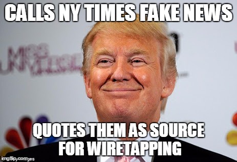 Can't have it both ways, Donald. | CALLS NY TIMES FAKE NEWS; QUOTES THEM AS SOURCE FOR WIRETAPPING | image tagged in donald trump approves,dummy | made w/ Imgflip meme maker
