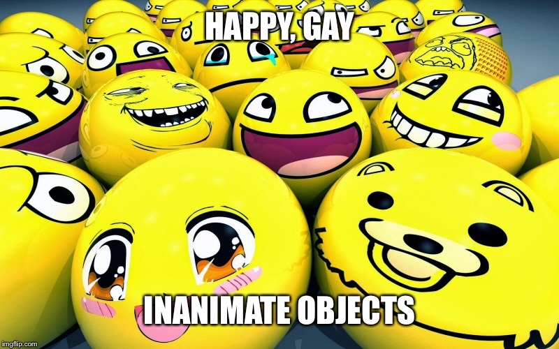 HAPPY, GAY INANIMATE OBJECTS | made w/ Imgflip meme maker