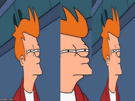 Futurama Fry Meme | image tagged in memes,futurama fry | made w/ Imgflip meme maker