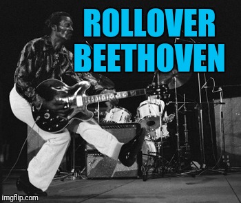 chuck berry duck walk | ROLLOVER BEETHOVEN | image tagged in chuck berry duck walk | made w/ Imgflip meme maker