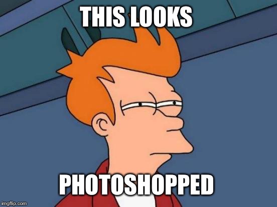 Futurama Fry Meme | THIS LOOKS PHOTOSHOPPED | image tagged in memes,futurama fry | made w/ Imgflip meme maker