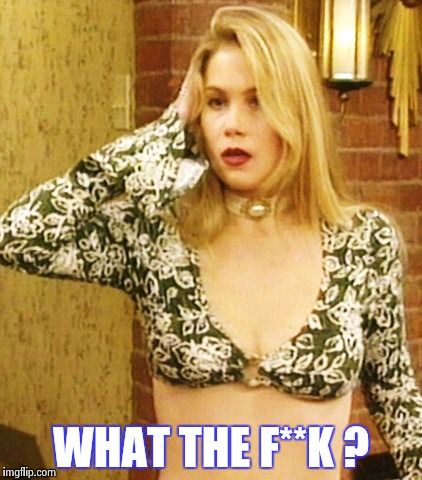 Kelly Bundy | WHAT THE F**K ? | image tagged in kelly bundy | made w/ Imgflip meme maker