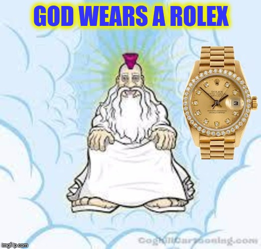 GOD WEARS A ROLEX | made w/ Imgflip meme maker