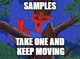 Everybody Gets One | SAMPLES; TAKE ONE AND KEEP MOVING | image tagged in spiderman tree,samples,everybody gets one,costco | made w/ Imgflip meme maker