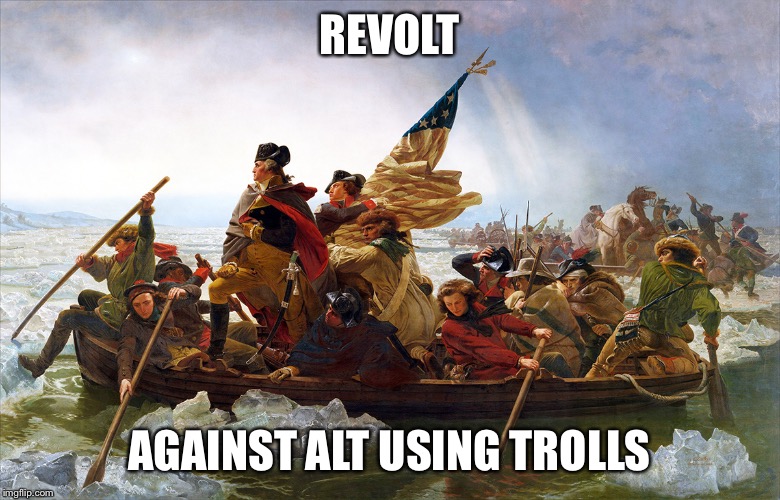 Revolt | REVOLT AGAINST ALT USING TROLLS | image tagged in revolt | made w/ Imgflip meme maker