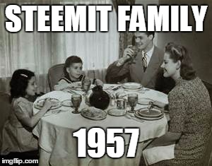 1950 Family Meal | STEEMIT FAMILY; 1957 | image tagged in 1950 family meal | made w/ Imgflip meme maker