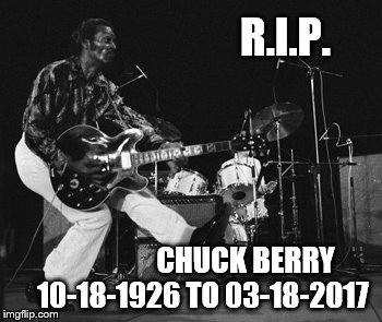 chuck berry duck walk | R.I.P. CHUCK BERRY   
10-18-1926 TO 03-18-2017 | image tagged in chuck berry duck walk | made w/ Imgflip meme maker