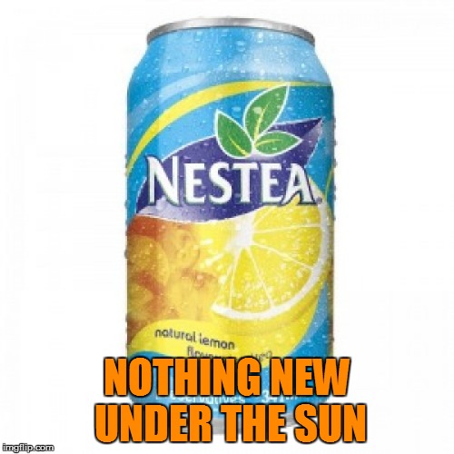 NOTHING NEW UNDER THE SUN | made w/ Imgflip meme maker