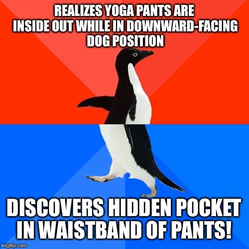 Yoga Pant's Week A Tetsuoswrath/Lynch Event March 20th--27th
 | REALIZES YOGA PANTS ARE INSIDE OUT WHILE IN DOWNWARD-FACING DOG POSITION; DISCOVERS HIDDEN POCKET IN WAISTBAND OF PANTS! | image tagged in memes,socially awesome awkward penguin,tetsuoswrath,lynch1979,yoga pants week | made w/ Imgflip meme maker