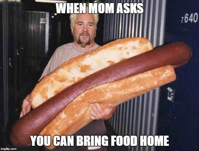 When mom asks you can bring food home | WHEN MOM ASKS; YOU CAN BRING FOOD HOME | image tagged in when mom says you can bring food home | made w/ Imgflip meme maker