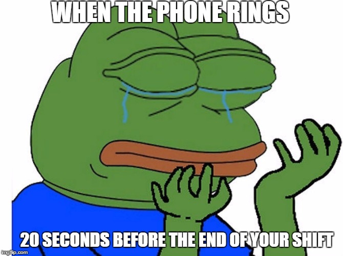 Not going anywhere |  WHEN THE PHONE RINGS; 20 SECONDS BEFORE THE END OF YOUR SHIFT | image tagged in funny,meme,sad,work,shift,phone | made w/ Imgflip meme maker