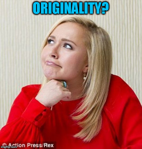 ORIGINALITY? | made w/ Imgflip meme maker