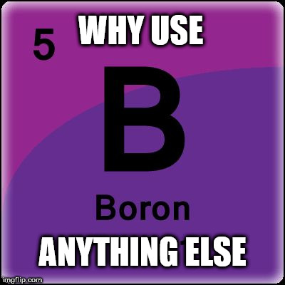 WHY USE; ANYTHING ELSE | image tagged in boron | made w/ Imgflip meme maker