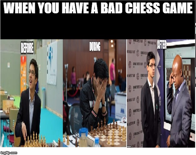 WHEN YOU HAVE A BAD CHESS GAME | image tagged in chess | made w/ Imgflip meme maker