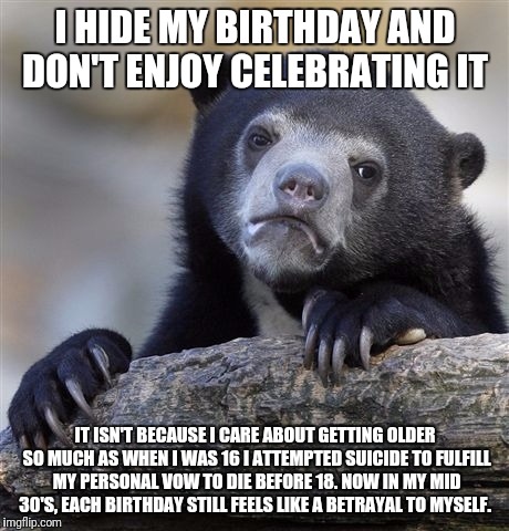 Real reason I hide my birthday - Imgflip